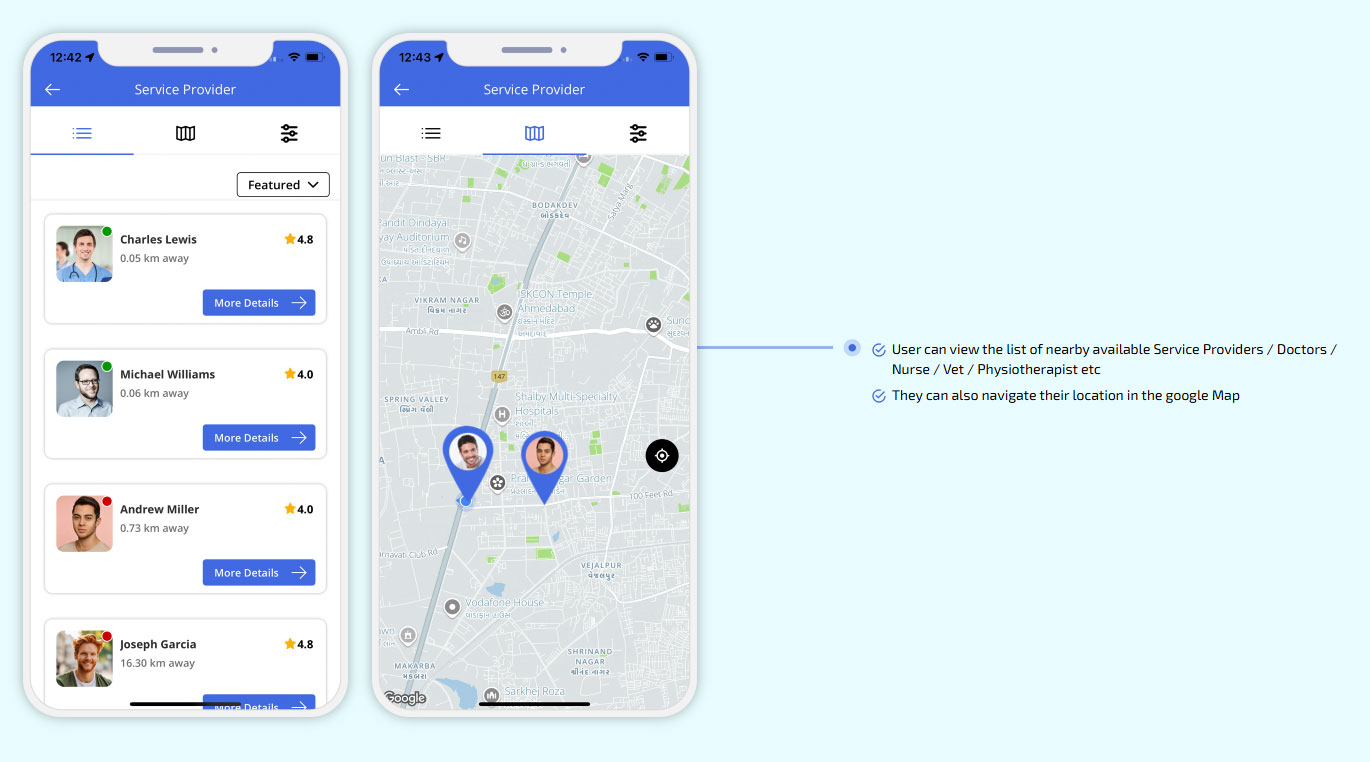 User can view the list of nearby available Service Providers / Doctors / Nurse / Vet / Physiotherapist etc